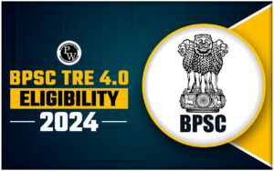 BPSC TRE 4.0 Eligibility 2024, Know Age Restrict, Educational Qualification