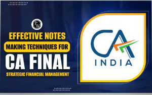 Effective Notes-Making Techniques For CA Final Strategic Financial Management