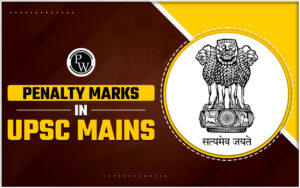 What Are Penalty Marks In UPSC Mains Examination?