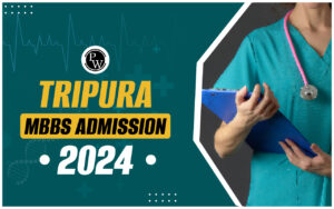 Tripura MBBS Admission 2024, Dates, Eligibility, Counselling