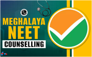 Meghalaya NEET Counselling 2024, Dates, Eligibility, Course of