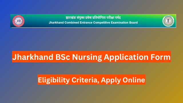 Jharkhand BSc Nursing Application Form 2024, Eligibility Criteria, Apply Online