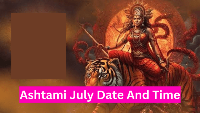 Ashtami July 2024 Date And Time for Shukla & Krishna Paksha!