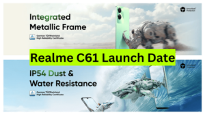 Realme C61 Launch Date – Specifications, Design, Expected Price and Availability 