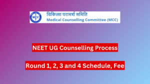 NEET UG Counselling 2024 Process, Round 1, 2, 3 and 4 Schedule, Fee