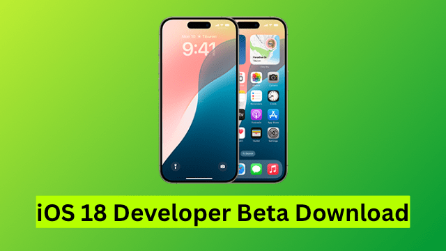 iOS 18 Developer Beta Download: Step-by-Step Guide and New Features