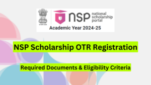 NSP Scholarship OTR Registration, Required Documents and Eligibility Criteria 