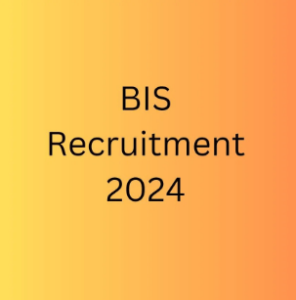 BIS Recruitment 2024 Group A, B, C 345 Posts Notification and Apply Online