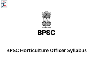 BPSC Horticulture Officer Syllabus 2024 and Examination Sample, Syllabus Matters