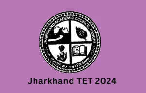 Jharkhand TET 2024 Notification Out, Apply Online Kind, Examination Date