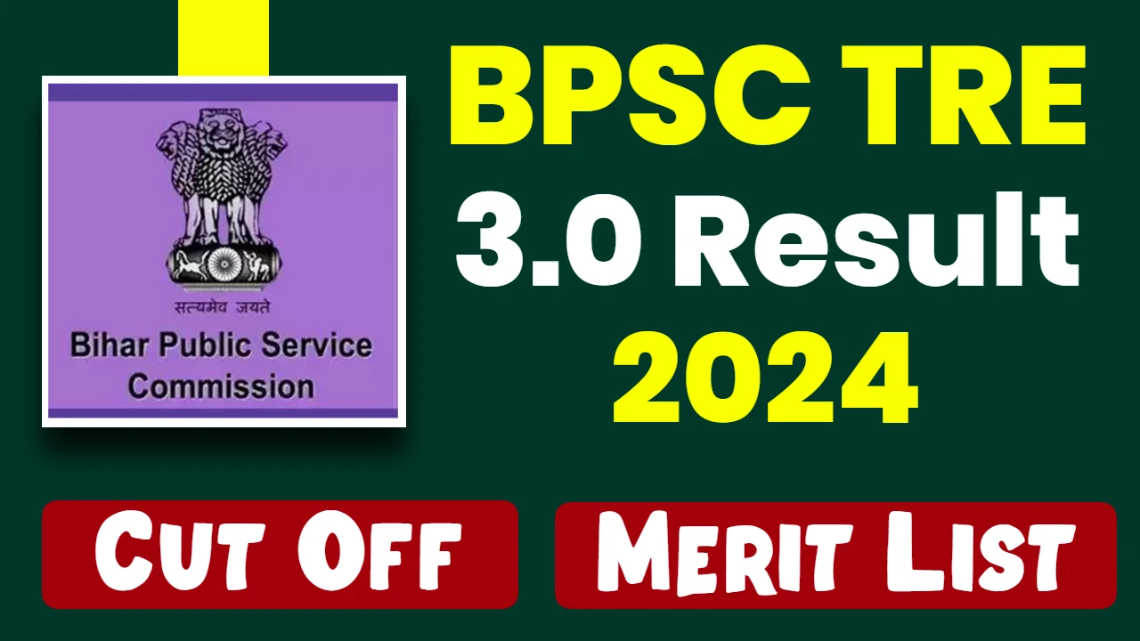 BPSC TRE 3.0 Result 2024, Cut Off Marks, Merit List @bpsc.bih.nic.in