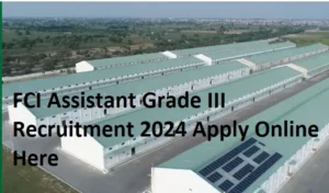 FCI Recruitment 2024 Notification PDF Assistant Grade 3 Apply Online Date AG emptiness Eligibility