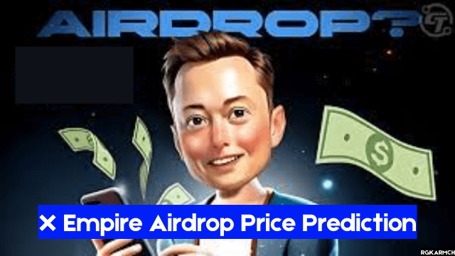 X Empire Airdrop Price Prediction, List Date and Other Details!